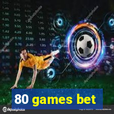 80 games bet